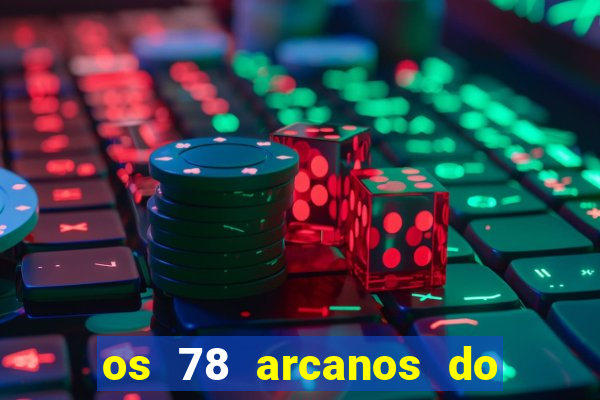 os 78 arcanos do tarot e seus significados